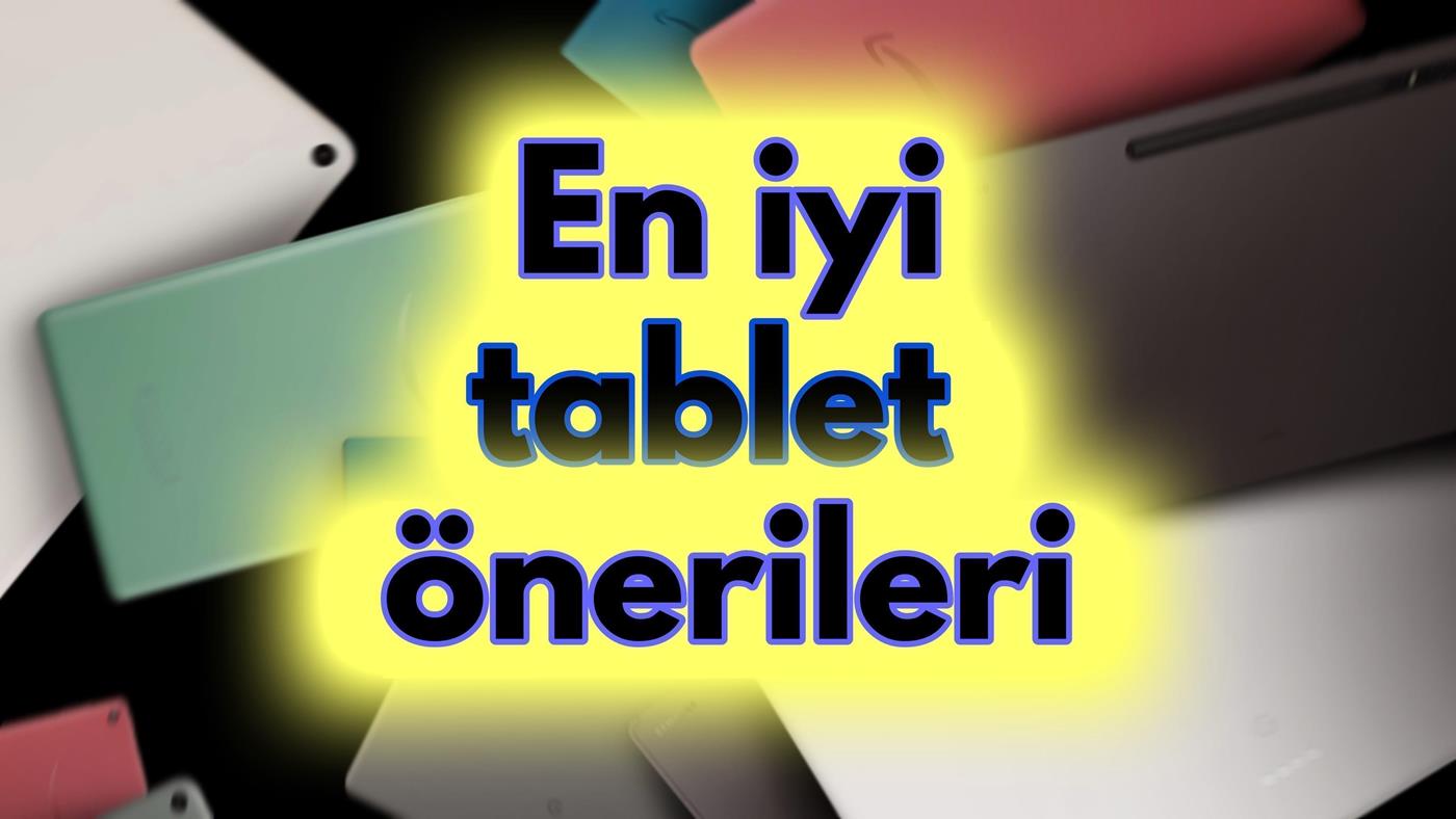 Tablet alacaklara en iyi Android & iPad tablet önerileri (2026)