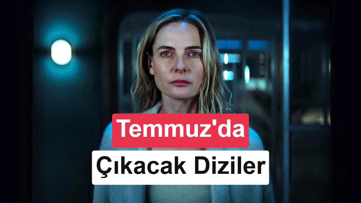 Temmuz ayında başlayacak en dikkat çekici 10 dizi