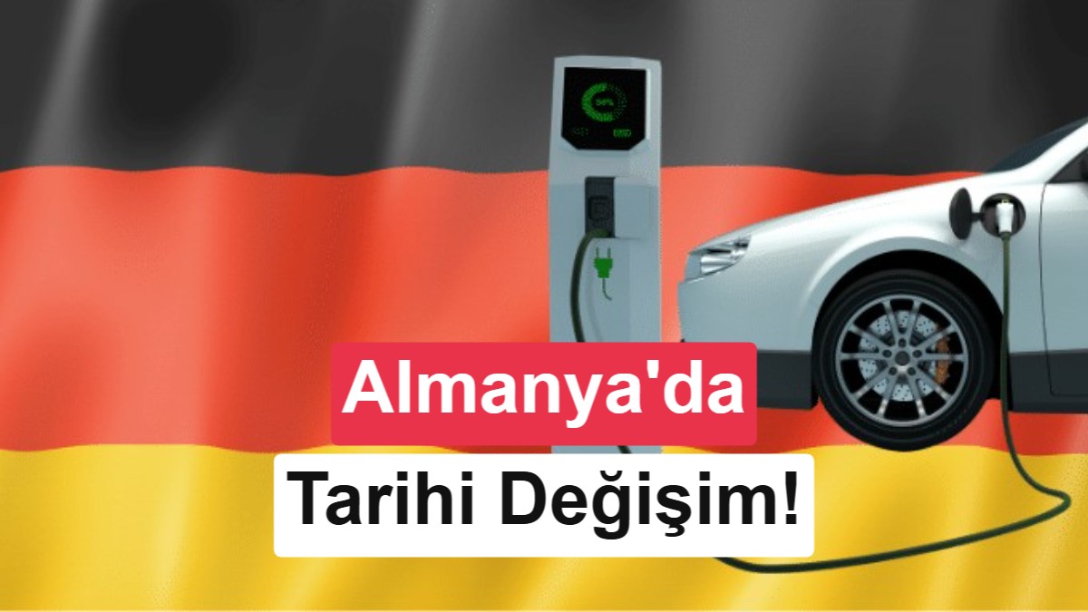 Almanya’da tarihi değişim: Elektrikli otomobiller ilk kez zirveye çıktı