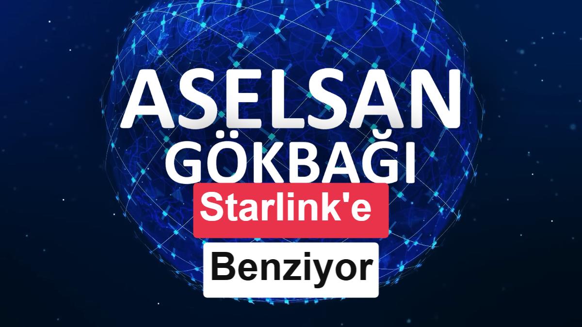ASELSAN GÖKBAĞI: Starlink benzeri askeri haberleşme ağı geliyor