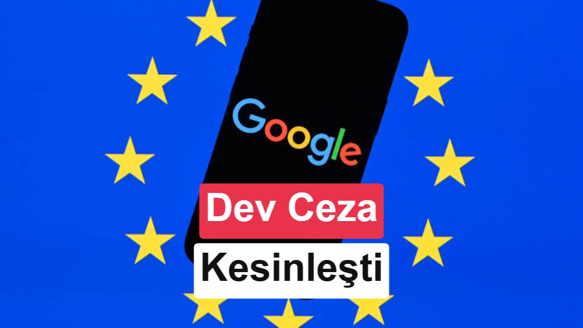 Google’ın 4,1 milyar euroluk Android cezası kesinleşti