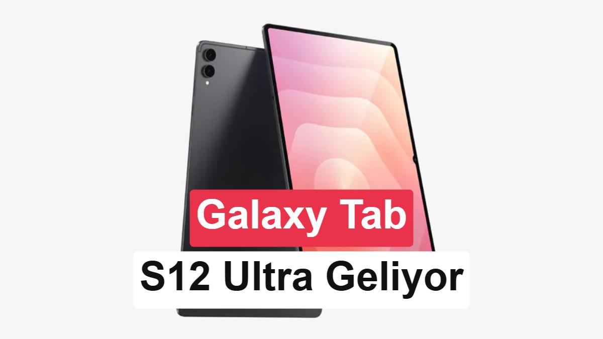 Samsung Galaxy Tab S12 Ultra’nın tasarımı ortaya çıktı