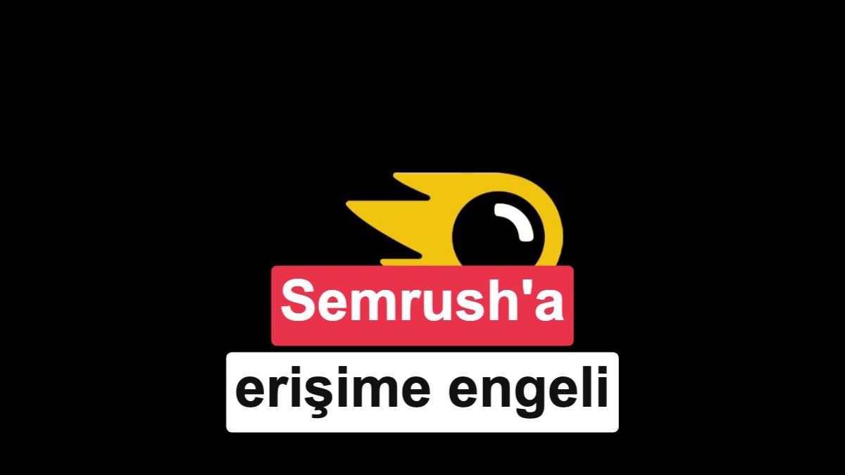 SEO platformu Semrush Türkiye sayfasına erişim engeli getirildi