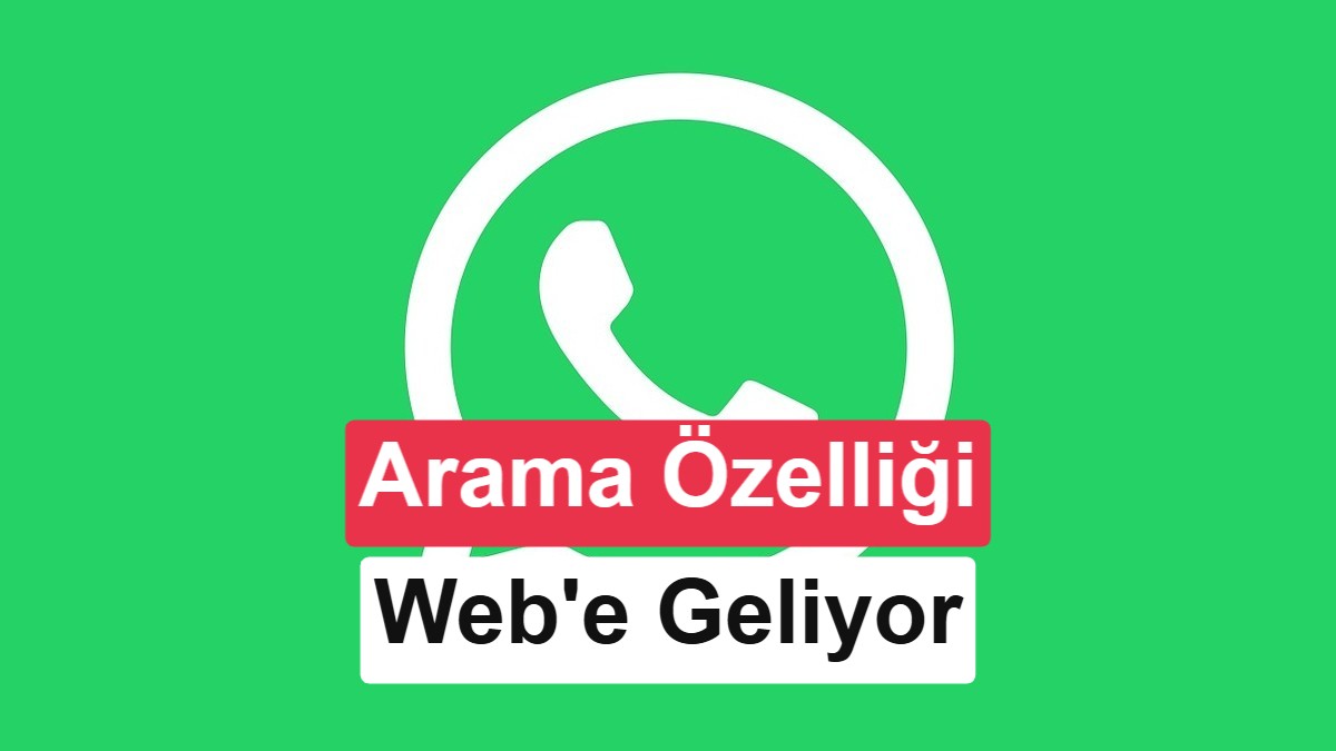 WhatsApp Web’e sesli ve görüntülü arama desteği geliyor: İşte yeni özellikler