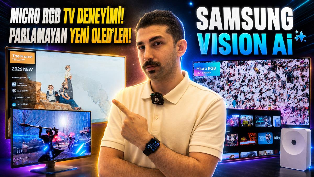 Yansımayan yeni OLED’ler ve Gemini’lı Vision Ai! ”Samsung’un yeni ürünleri gördük!”