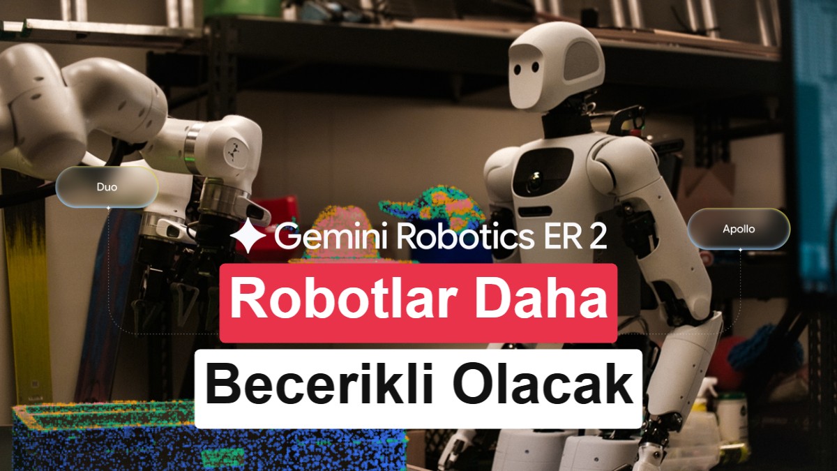 Google, Gemini Robotics 2’yi duyurdu: Robotlar artık daha becerikli ve daha güvenli