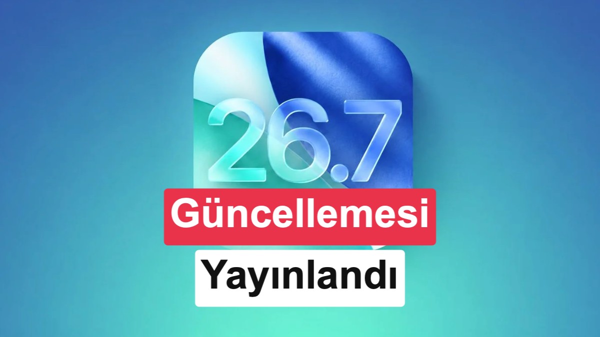iOS 26.7 güncellemesi yayınlandı: Yenilikler neler?