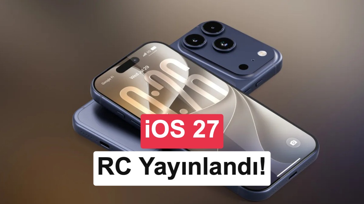 iOS 27 RC yayınlandı: İşte haftaya iPhone’lara gelecek tüm yenilikler