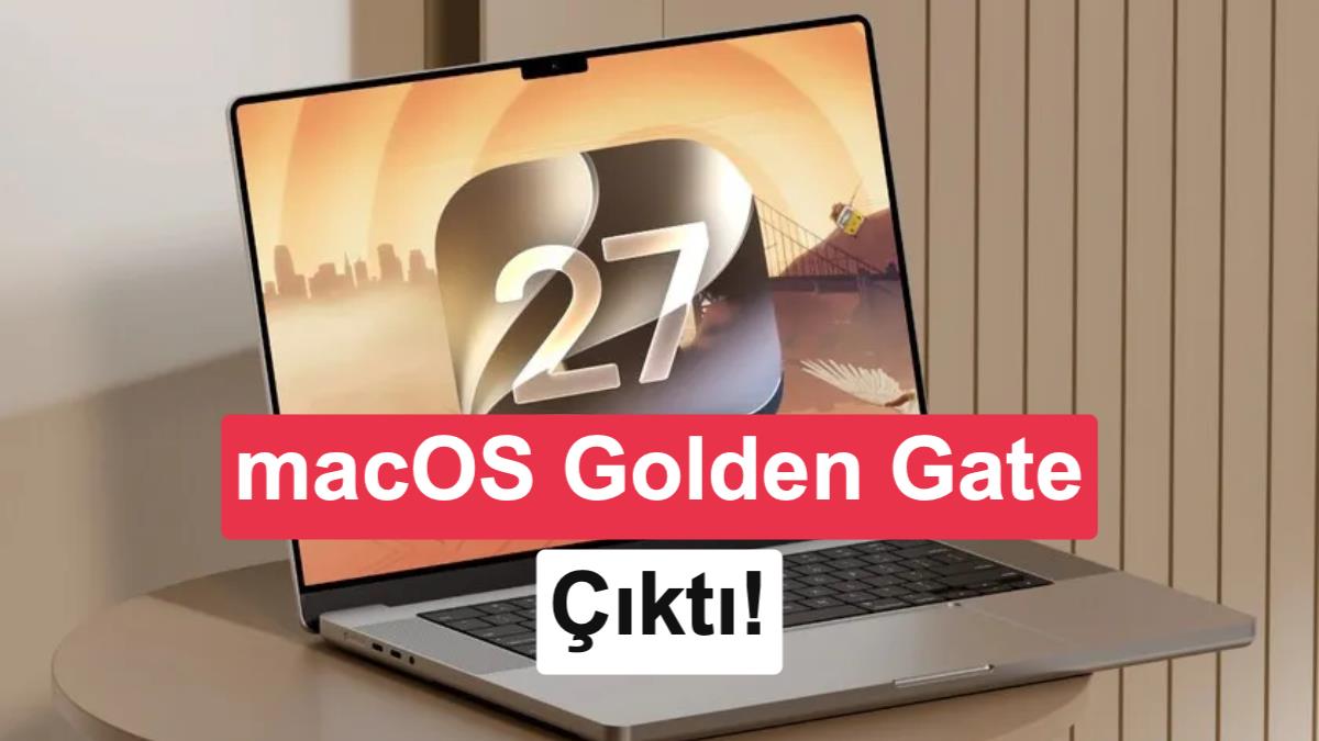 macOS Golden Gate yayınlandı: İşte Mac’lere gelen tüm yenilikler