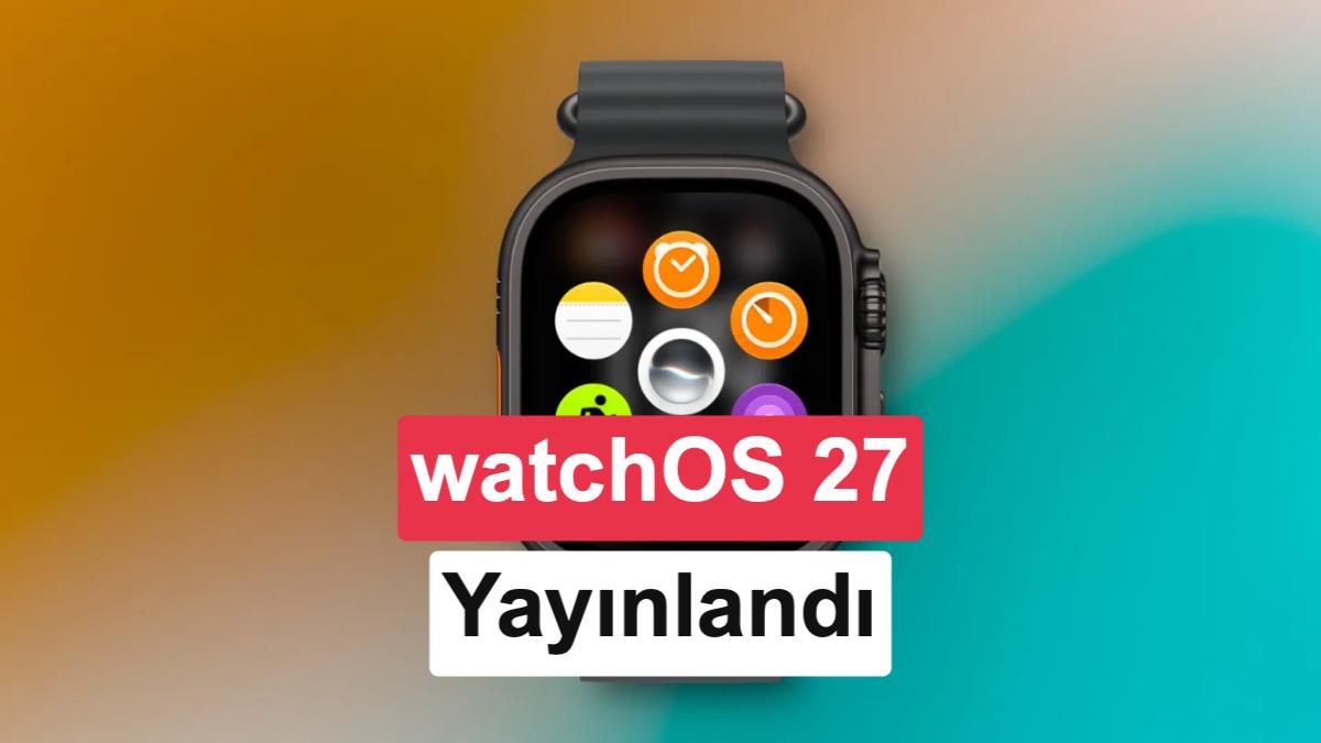 watchOS 27 güncellemesi yayınlandı: İşte Apple Watch’lara gelen yenilikler